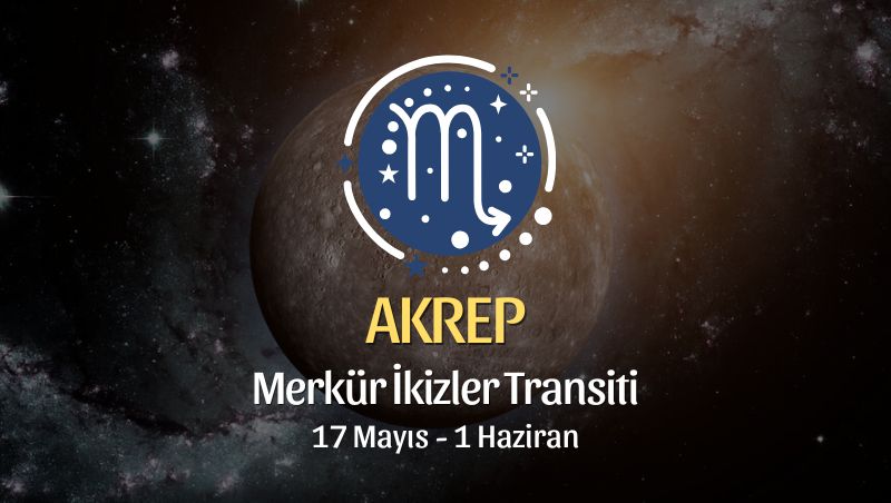Akrep Burcu: Merkür İkizler Transiti Yorumları, 17 Mayıs - 1 Haziran