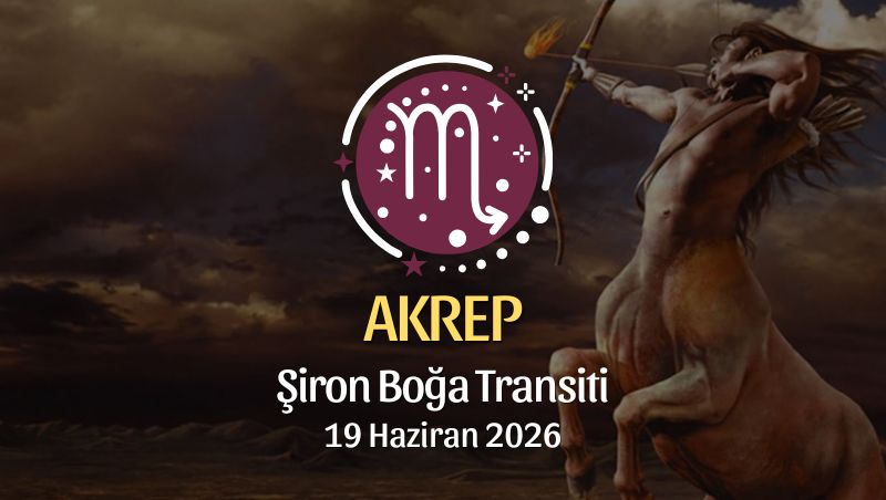 Akrep Burcu: Şiron Boğa Transiti Burç Yorumları - 19 Haziran 2026