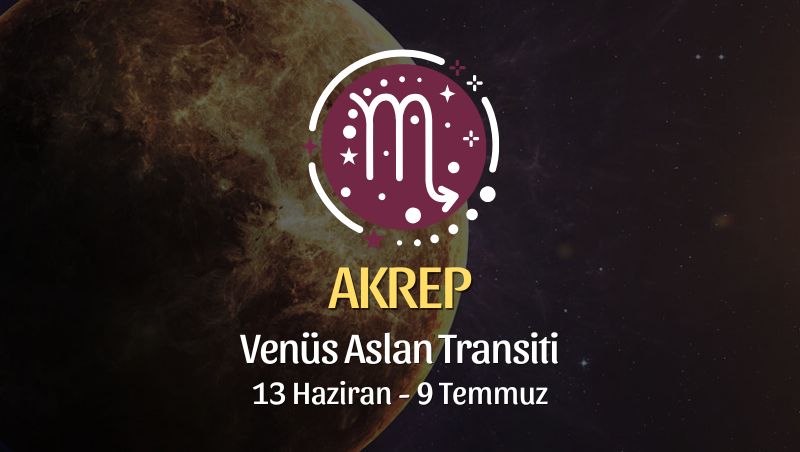 Akrep Burcu: Venüs Aslan Transiti Yorumu - 13 Haziran 2026