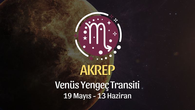 Akrep Burcu: Venüs Yengeç Transiti Yorumu - 19 Mayıs 2026