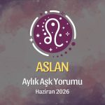 Aslan Burcu: Haziran 2026 Aylık Aşk Yorumu