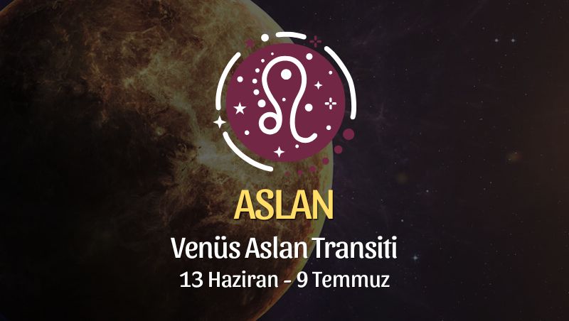 Aslan Burcu: Venüs Aslan Transiti Yorumu - 13 Haziran 2026