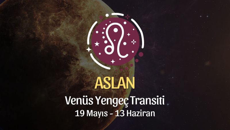 Aslan Burcu: Venüs Yengeç Transiti Yorumu - 19 Mayıs 2026