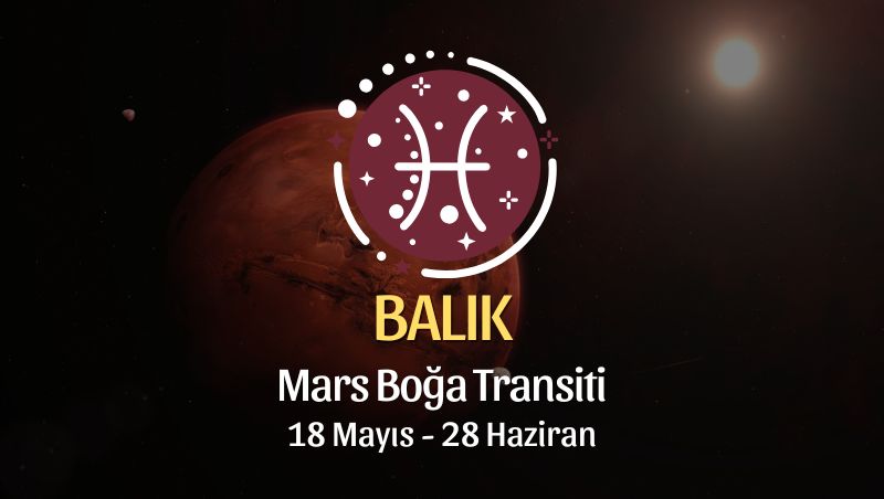 Balık Burcu: Mars Boğa Transti Yorumu - 18 Mayıs 2026