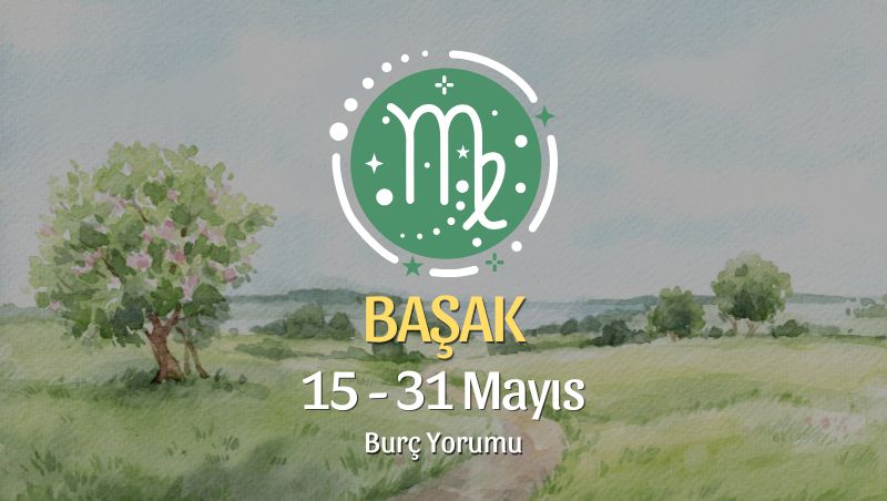 Başak: Ufkun Genişliyor, Yeni Bir Yol Açılıyor