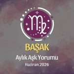 Başak Burcu: Haziran 2026 Aylık Aşk Yorumu