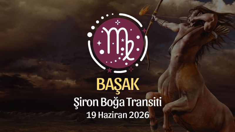 Başak Burcu: Şiron Boğa Transiti Burç Yorumları - 19 Haziran 2026