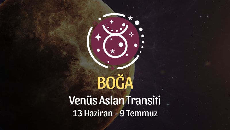 Boğa Burcu: Venüs Aslan Transiti Yorumu - 13 Haziran 2026