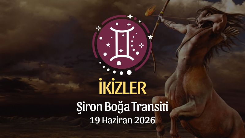 İkizler Burcu: Şiron Boğa Transiti Burç Yorumları - 19 Haziran 2026
