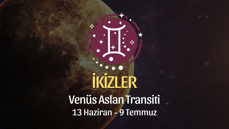 İkizler Burcu: Venüs Aslan Transiti Yorumu - 13 Haziran 2026