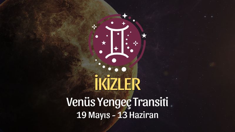 İkizler Burcu: Venüs Yengeç Transiti Yorumu - 19 Mayıs 2026
