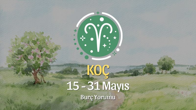 Mayıs 2026 Son 15 Gün: Koç, Boğa ve İkizler Burcu Yorumları