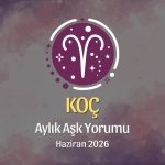 Koç Burcu: Haziran 2026 Aylık Aşk Yorumu