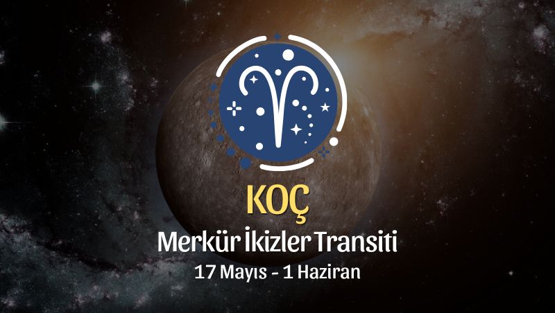 Koç Burcu: Merkür İkizler Transiti Yorumları, 17 Mayıs - 1 Haziran