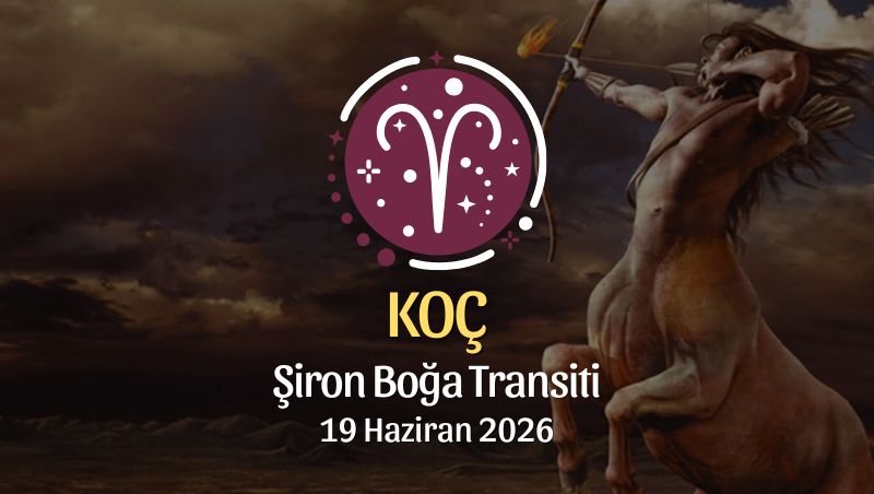Koç Burcu: Şiron Boğa Transiti Burç Yorumları - 19 Haziran 2026