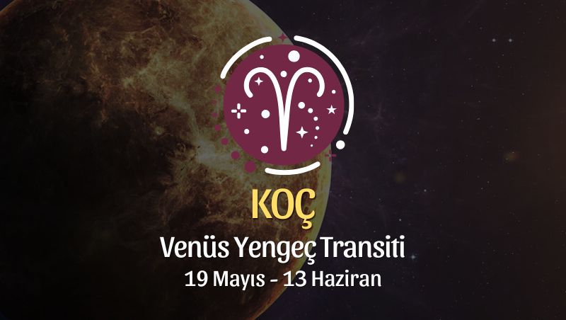 Koç Burcu: Venüs Yengeç Transiti Yorumu - 19 Mayıs 2026