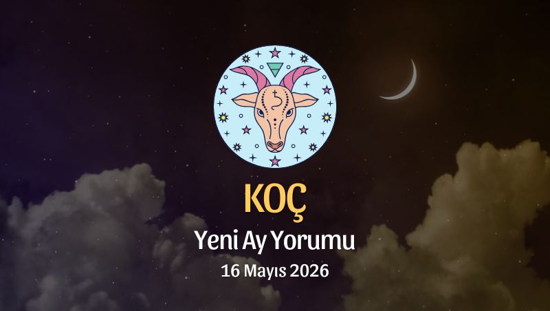 Koç Burcu: Yeni Ay Yorumu ,16 Mayıs 2026