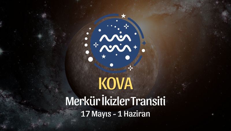 Kova Burcu: Merkür İkizler Transiti Yorumları, 17 Mayıs - 1 Haziran