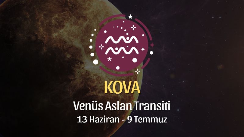 Kova Burcu: Venüs Aslan Transiti Yorumu - 13 Haziran 2026