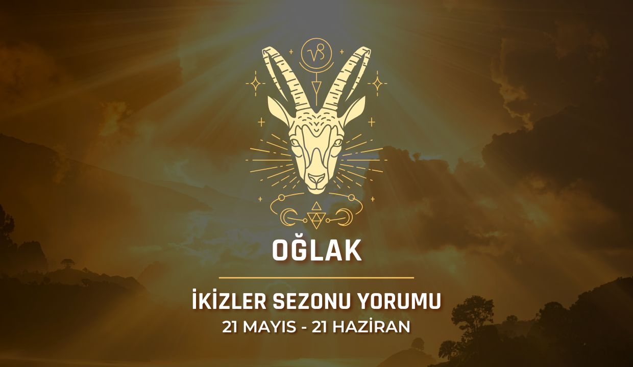 Oğlak Burcu: 2026 İkizler Sezonu Burç Yorumu