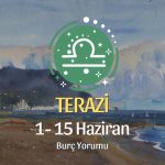 Terazi Burcu: 1- 15 Haziran Burç Yorumu