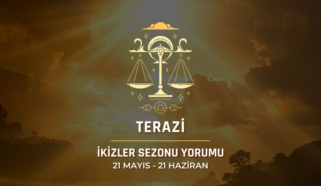 Terazi Burcu: 2026 İkizler Sezonu Burç Yorumu