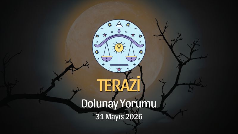 Terazi Burcu: Dolunay Yorumu 31 Mayıs 2026