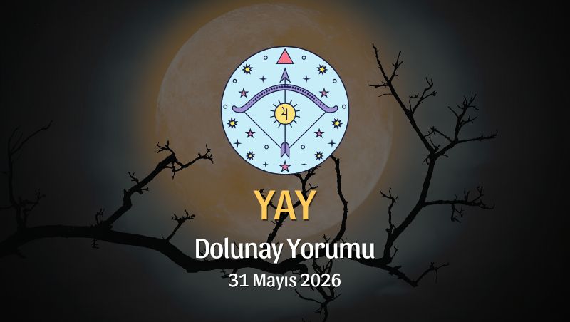 Yay Burcu: Dolunay Yorumu 31 Mayıs 2026