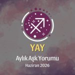 Yay Burcu: Haziran 2026 Aylık Aşk Yorumu