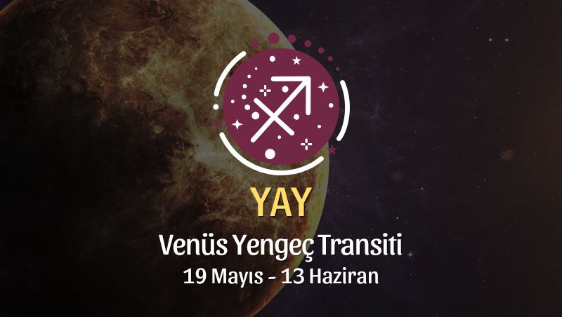 Yay Burcu: Venüs Yengeç Transiti Yorumu - 19 Mayıs 2026