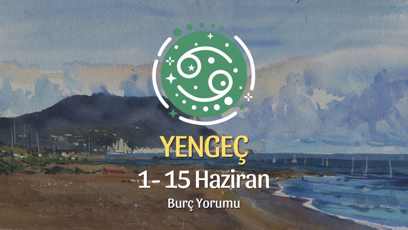 Yengeç Burcu: 1- 15 Haziran Burç Yorumu