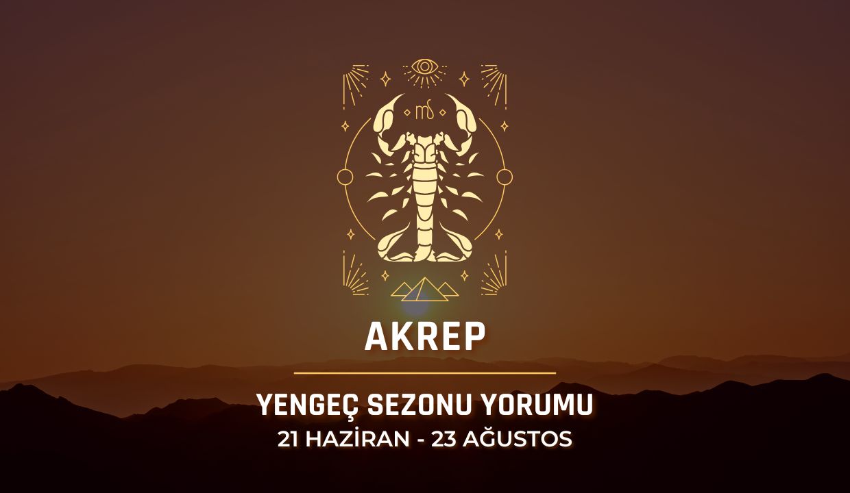Akrep Burcu: Yengeç Sezonu Burç Yorumu