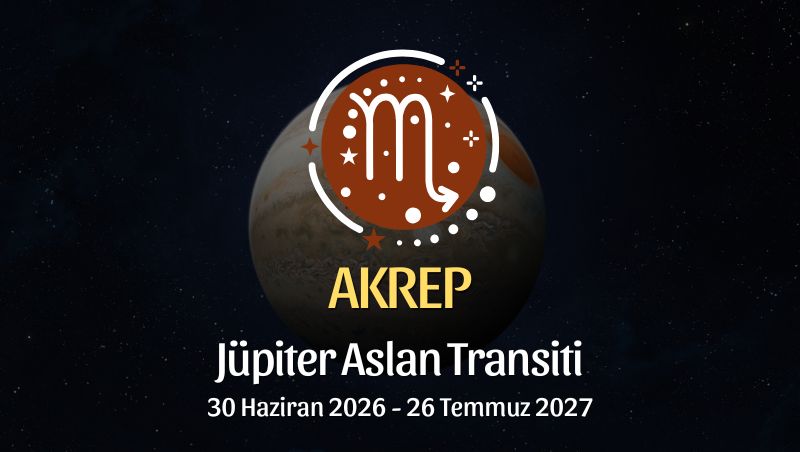 Akrep Burcu: Jüpiter Aslan Transiti Yorumu - 30 Haziran 2026