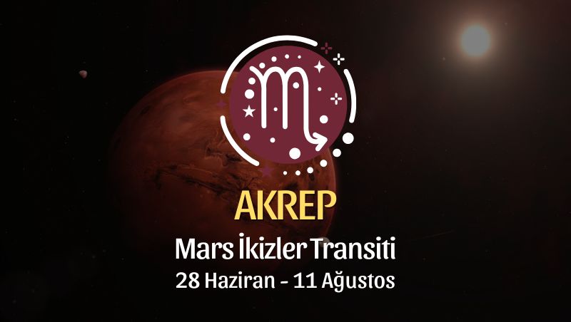 Akrep Burcu: Mars İkizler Transiti Burç Yorumu - 28 Haziran 2026