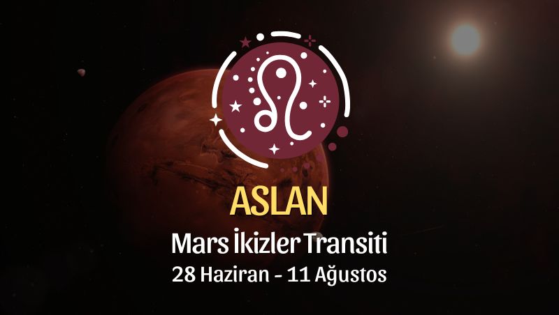 Aslan Burcu: Mars İkizler Transiti Burç Yorumu - 28 Haziran 2026