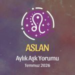 Aslan Burcu: Temmuz 2026 Aylık Aşk Yorumu