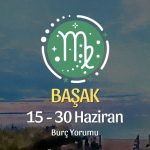 Başak Burcu: 15 - 30 Haziran Burç Yorumu