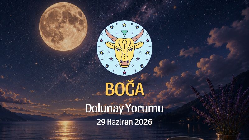 Boğa Burcu: Dolunay Yorumu - 26 Haziran 2026