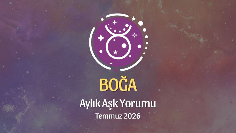Boğa Burcu: Temmuz 2026 Aylık Aşk Yorumu