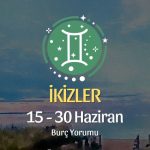 İkizler Burcu: 15 - 30 Haziran Burç Yorumu