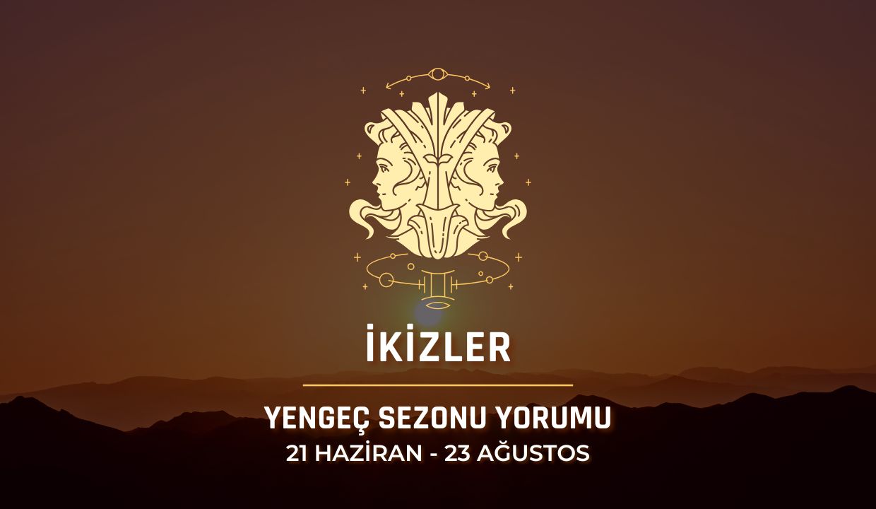 İkizler Burcu: Yengeç Sezonu Burç Yorumu