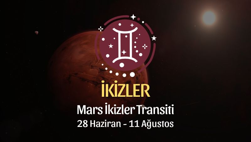 İkizler Burcu: Mars İkizler Transiti Burç Yorumu - 28 Haziran 2026