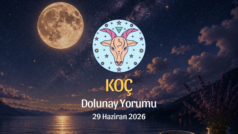 Koç Burcu: Dolunay Yorumu - 26 Haziran 2026