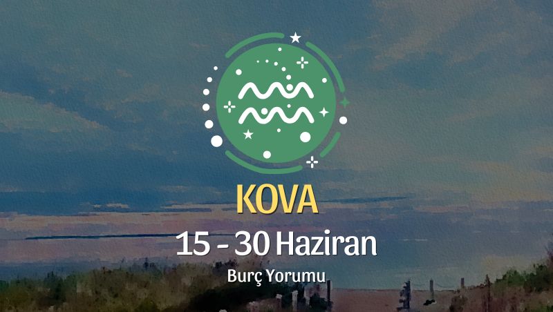 Kova Burcu: 15 - 30 Haziran Burç Yorumu