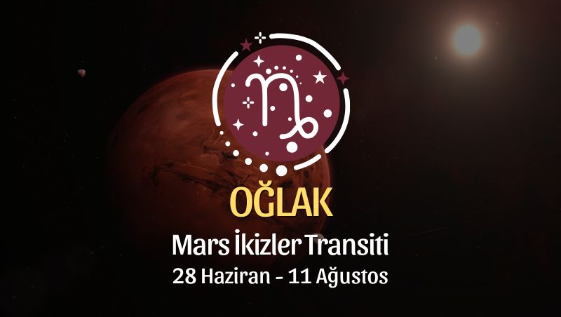 Oğlak Burcu: Mars İkizler Transiti Burç Yorumu - 28 Haziran 2026