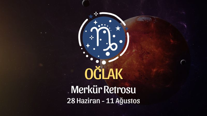 Oğlak Burcu: Merkür Retrosu Burç Yorumları - 28 Haziran 2026