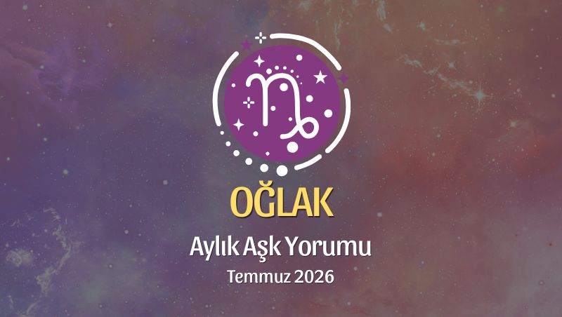 Oğlak Burcu: Temmuz 2026 Aylık Aşk Yorumu