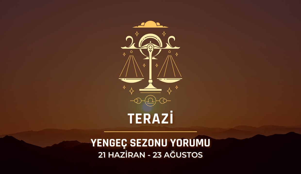 Terazi Burcu: Yengeç Sezonu Burç Yorumu
