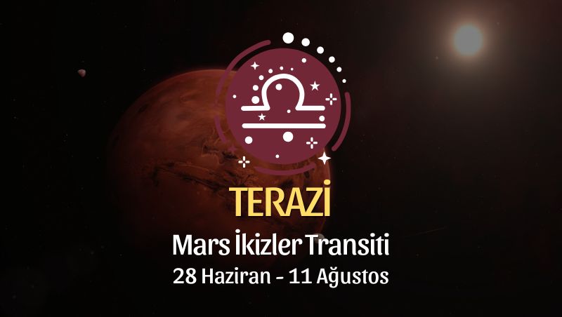 Terazi Burcu: Mars İkizler Transiti Burç Yorumu - 28 Haziran 2026