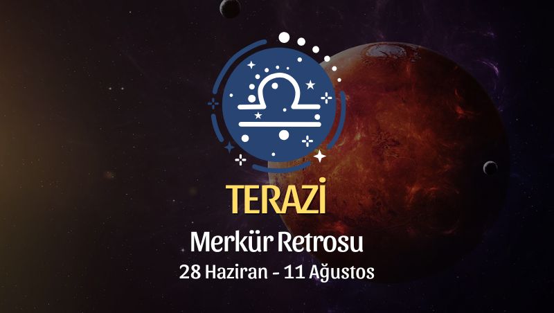 Terazi Burcu: Merkür Retrosu Burç Yorumları - 28 Haziran 2026